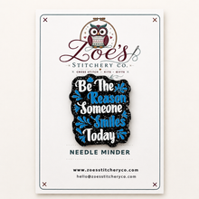 Load image into Gallery viewer, Be the Reason Someone Smiles Acrylic Needle Minder | Cross Stitch
